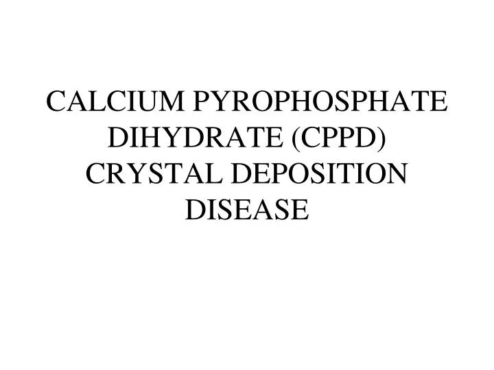 calcium pyrophosphate dihydrate cppd crystal deposition disease