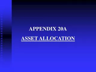 APPENDIX 20A ASSET ALLOCATION