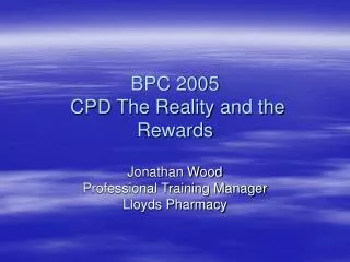 BPC 2005 CPD The Reality and the Rewards