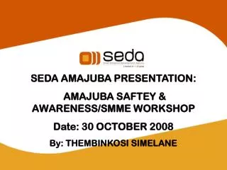 SEDA AMAJUBA PRESENTATION: AMAJUBA SAFTEY &amp; AWARENESS/SMME WORKSHOP