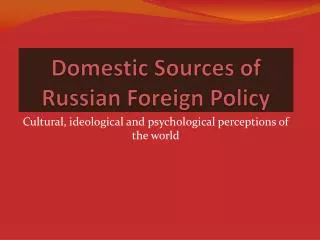 Domestic Sources of Russian Foreign Policy