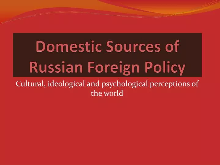 domestic sources of russian foreign policy