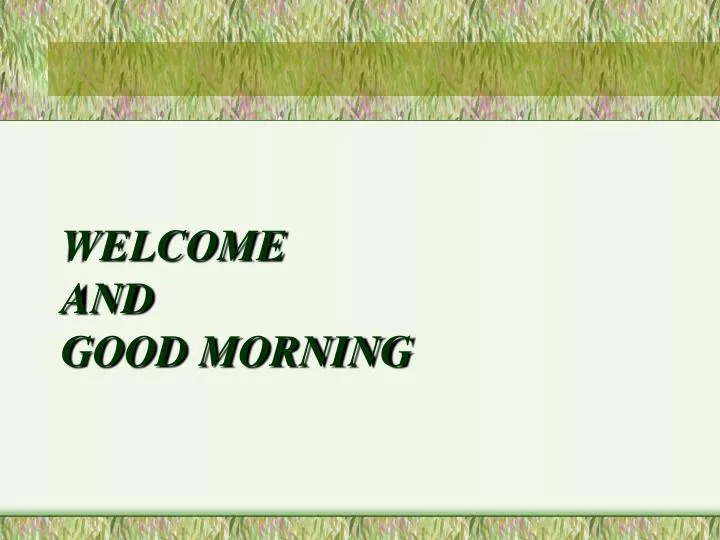 welcome and good morning