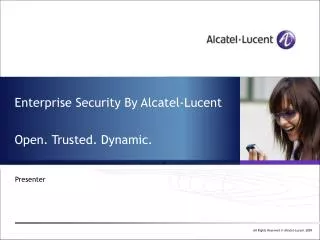 Enterprise Security By Alcatel-Lucent Open. Trusted. Dynamic.