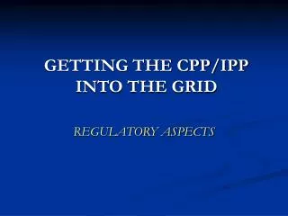 GETTING THE CPP/IPP INTO THE GRID