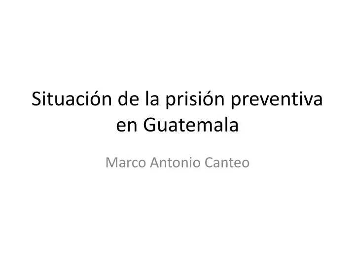 situaci n de la prisi n preventiva en guatemala
