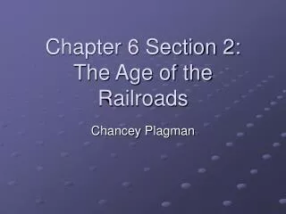 Chapter 6 Section 2: The Age of the Railroads