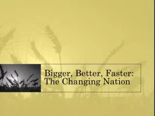 Bigger, Better, Faster: The Changing Nation