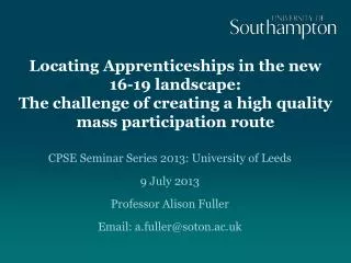 CPSE Seminar Series 2013: University of Leeds 9 July 2013 Professor Alison Fuller