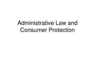 Administrative Law and Consumer Protection