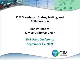 CIM Standards: Status, Testing, and Collaboration Randy Rhodes CIMug Utility Co-Chair