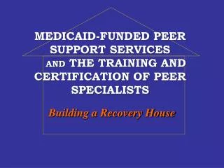 MEDICAID-FUNDED PEER SUPPORT SERVICES AND THE TRAINING AND CERTIFICATION OF PEER SPECIALISTS