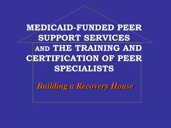 medicaid funded peer support services and the training and certification of peer specialists