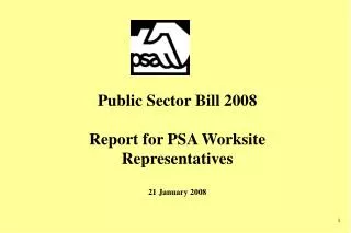 Public Sector Bill 2008 Report for PSA Worksite Representatives 21 January 2008