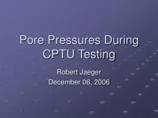 Pore Pressures During CPTU Testing