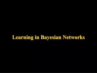 Learning in Bayesian Networks
