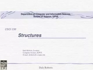 Dale Roberts, Lecturer Computer Science, IUPUI E-mail: droberts@cs.iupui