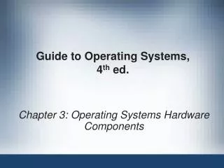 Guide to Operating Systems, 4 th ed.