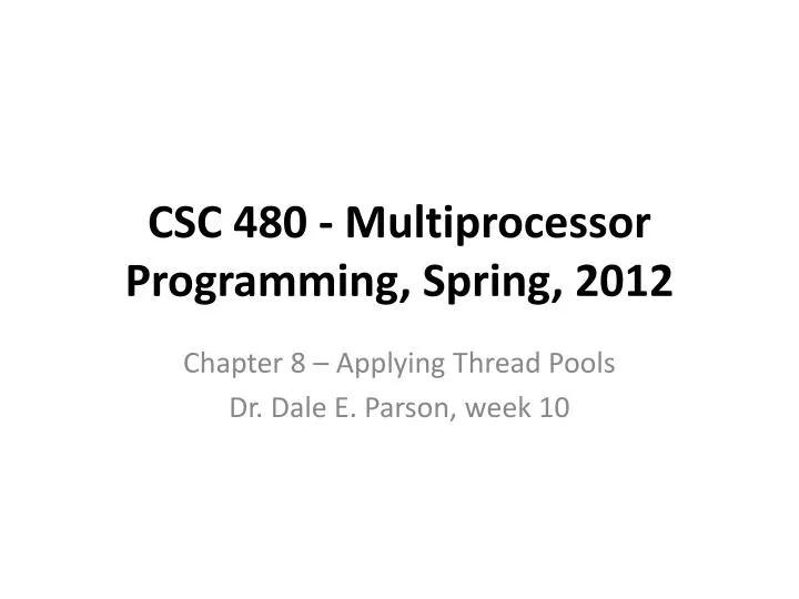 csc 480 multiprocessor programming spring 2012