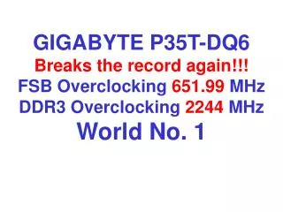 P35T-DQ6 DDR3 2244 MHz World No. 1 in CPU-Z !!!