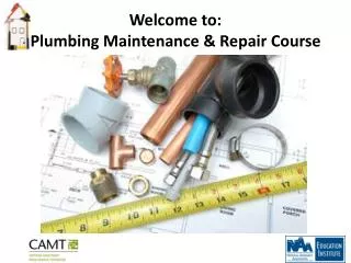 Welcome to: Plumbing Maintenance &amp; Repair Course