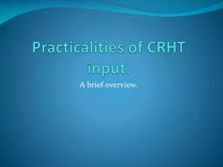 Practicalities of CRHT input.