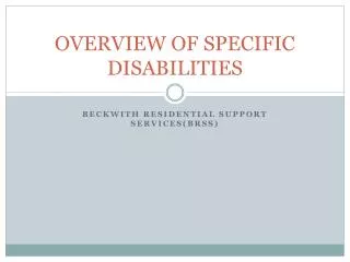 OVERVIEW OF SPECIFIC DISABILITIES