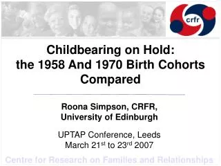 Childbearing on Hold: the 1958 And 1970 Birth Cohorts Compared