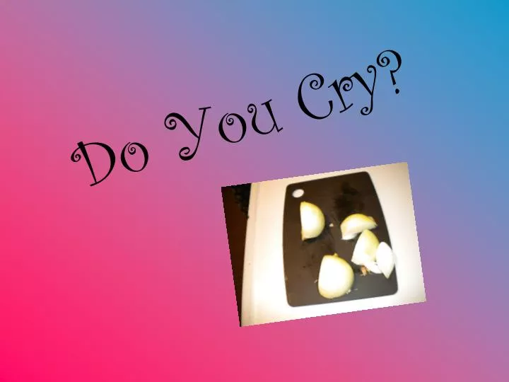 do you cry