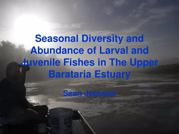 seasonal diversity and abundance of larval and juvenile fishes in the upper barataria estuary