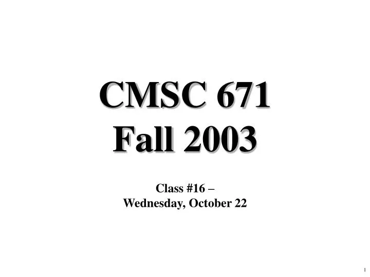 cmsc 671 fall 2003