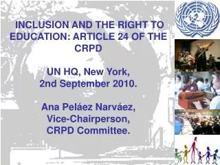 INCLUSION AND THE RIGHT TO EDUCATION: ARTICLE 24 OF THE CRPD UN HQ, New York, 2nd September 2010.