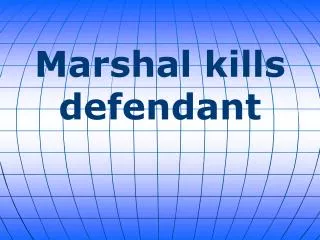 Marshal kills defendant