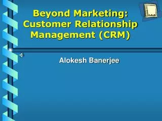 Beyond Marketing: Customer Relationship Management (CRM)