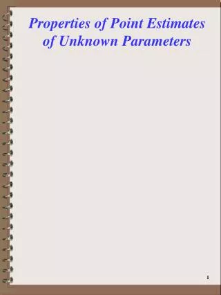 Properties of Point Estimates of Unknown Parameters