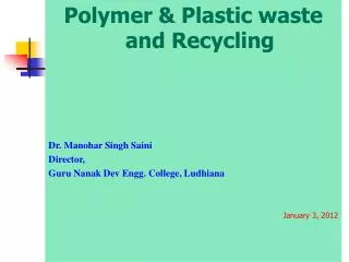 Polymer &amp; Plastic waste and Recycling Dr. Manohar Singh Saini Director,