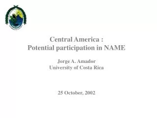 Central America : Potential participation in NAME Jorge A. Amador University of Costa Rica