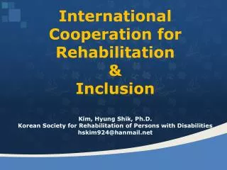 International Cooperation for Rehabilitation &amp; Inclusion Kim, Hyung Shik, Ph.D.