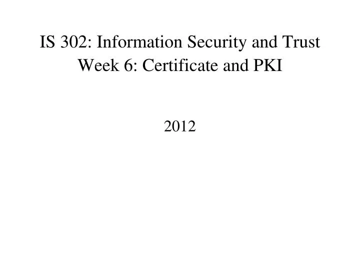 is 302 information security and trust week 6 certificate and pki