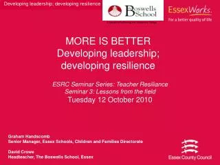 MORE IS BETTER Developing leadership; developing resilience