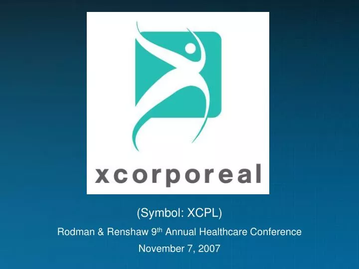 symbol xcpl rodman renshaw 9 th annual healthcare conference november 7 2007