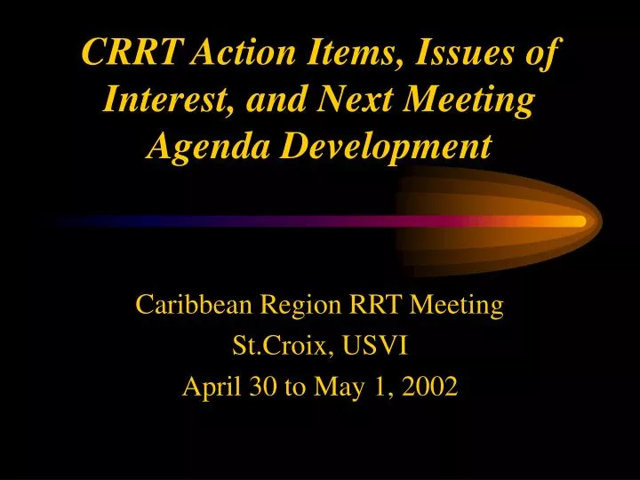 crrt action items issues of interest and next meeting agenda development