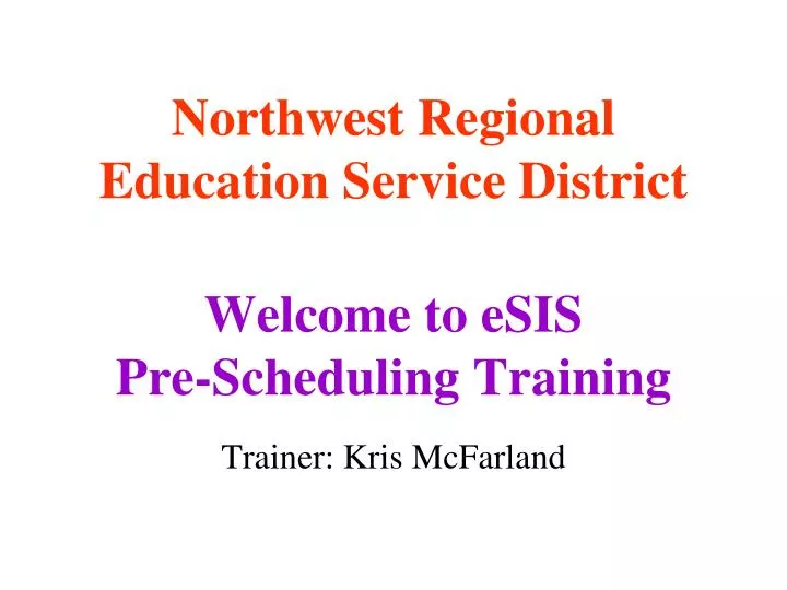northwest regional education service district welcome to esis pre scheduling training