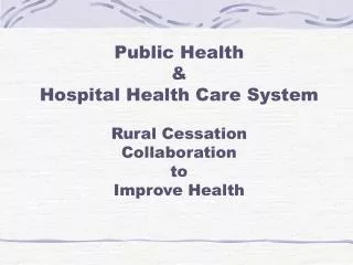 Public Health &amp; Hospital Health Care System Rural Cessation Collaboration to Improve Health