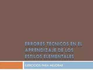 errores tecnicos en el aprendizaje de los estilos elementales