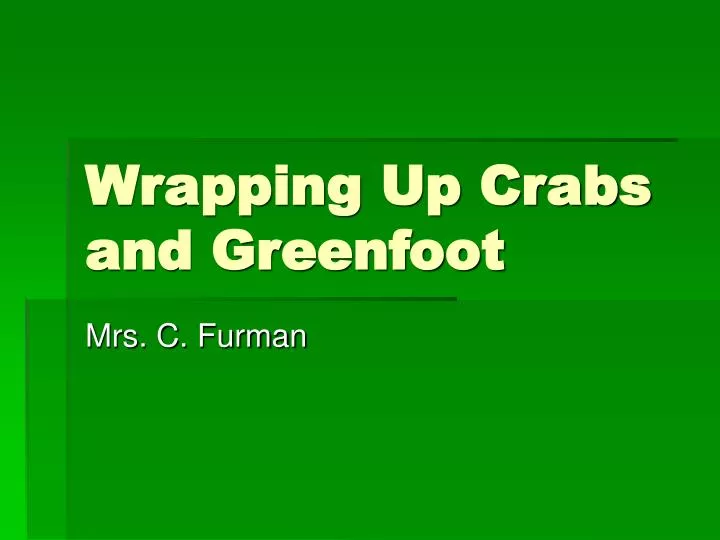 wrapping up crabs and greenfoot