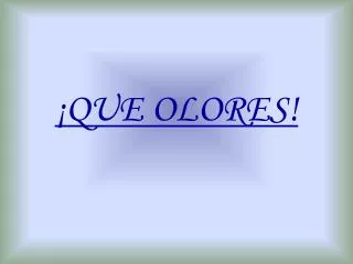 que olores