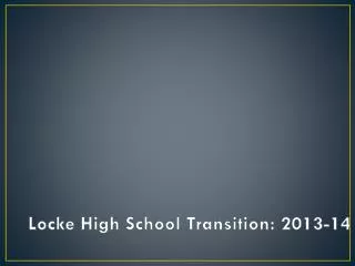 Locke High School Transition: 2013-14