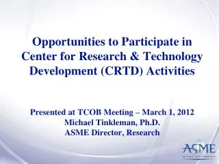 The ASME Center for Research and Technology Development (CRTD) Established 1985
