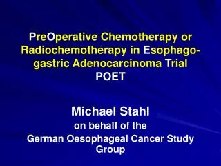 Michael Stahl on behalf of the German Oesophageal Cancer Study Group